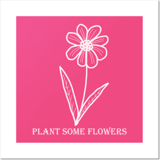 Plant Some Flowers Posters and Art